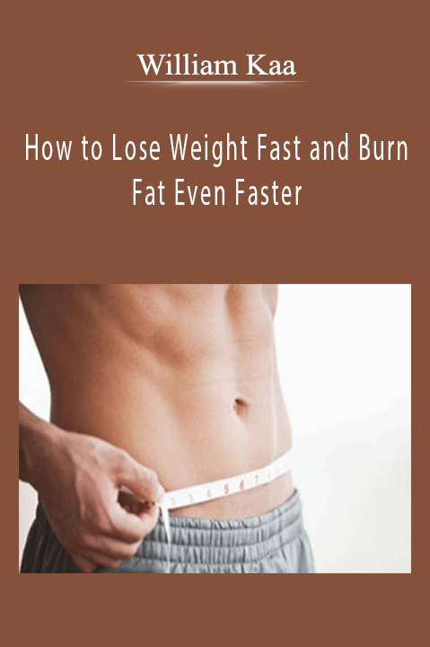 How to Lose Weight Fast and Burn Fat Even Faster – William Kaa