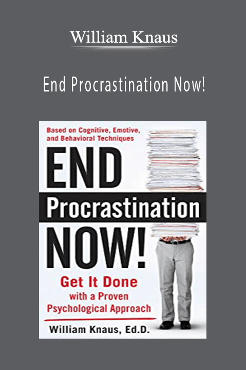 End Procrastination Now! – William Knaus