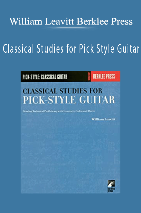 Classical Studies for Pick Style Guitar – William Leavitt Berklee Press