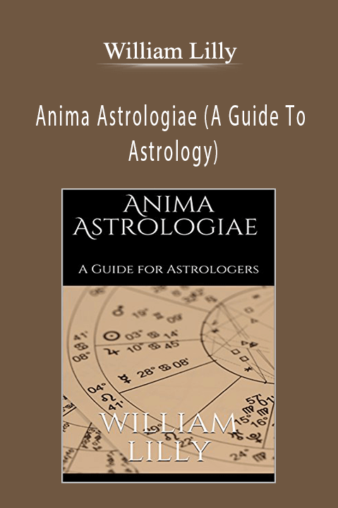 Anima Astrologiae (A Guide To Astrology) – William Lilly