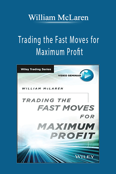 Trading the Fast Moves for Maximum Profit – William McLaren