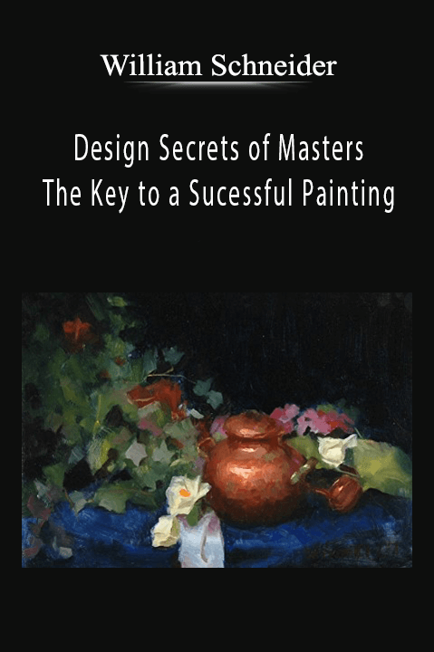 William Schneider: Design Secrets of Masters: The Key to a Sucessful Painting