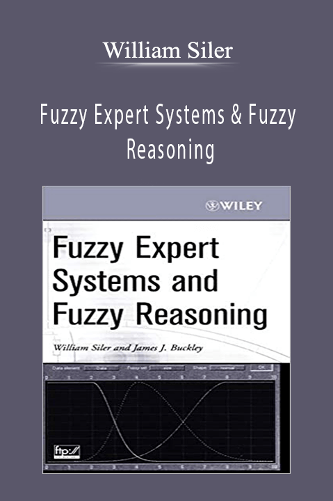 Fuzzy Expert Systems & Fuzzy Reasoning – William Siler