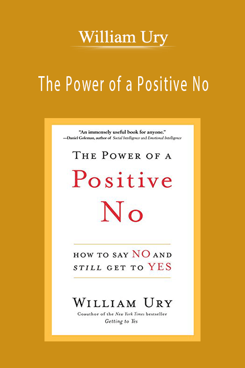 The Power of a Positive No: How to Say No and Still Get to Yes – William Ury
