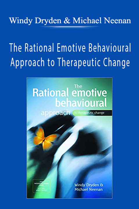 The Rational Emotive Behavioural Approach to Therapeutic Change – Windy Dryden & Michael Neenan