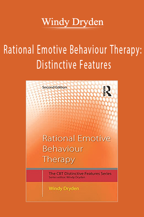 Rational Emotive Behaviour Therapy: Distinctive Features – Windy Dryden