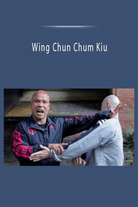 Wing Chun Chum Kiu