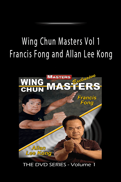 Francis Fong and Allan Lee Kong – Wing Chun Masters Vol 1