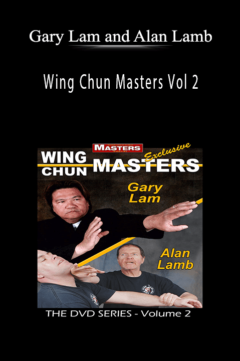 Gary Lam and Alan Lamb – Wing Chun Masters Vol 2