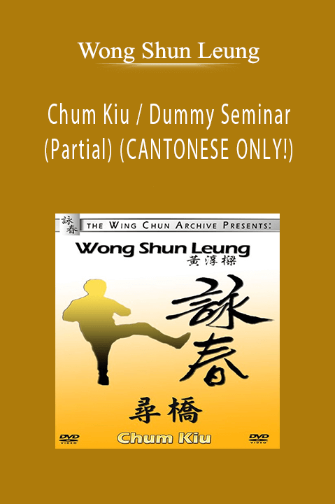 Chum Kiu / Dummy Seminar (Partial) (CANTONESE ONLY!) – Wong Shun Leung