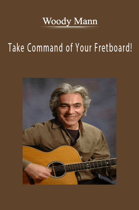 Take Command of Your Fretboard! – Woody Mann