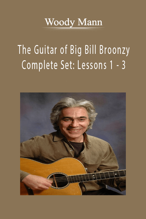 The Guitar of Big Bill Broonzy Complete Set: Lessons 1 – 3 – Woody Mann