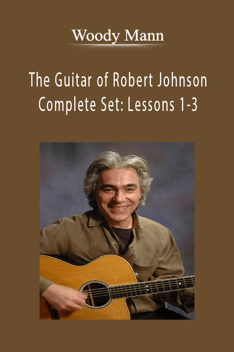 The Guitar of Robert Johnson Complete Set: Lessons 1–3 – Woody Mann