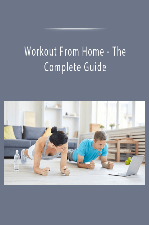 The Complete Guide – Workout From Home