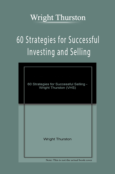 60 Strategies for Successful Investing and Selling – Wright Thurston