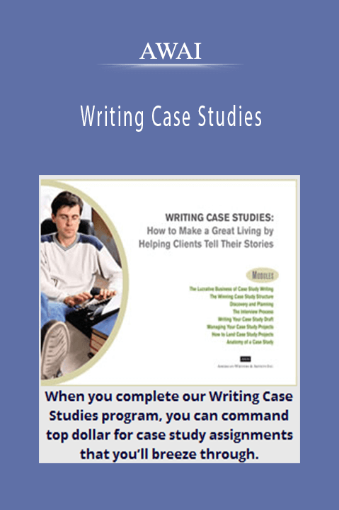 How to Make a Great Living by Helping Clients Tell Their Stories – AWAI – Writing Case Studies