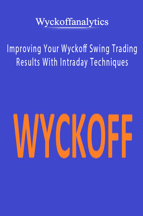Improving Your Wyckoff Swing Trading Results With Intraday Techniques – Wyckoffanalytics