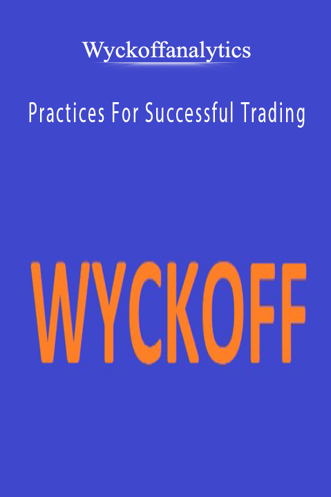 Practices For Successful Trading – Wyckoffanalytics