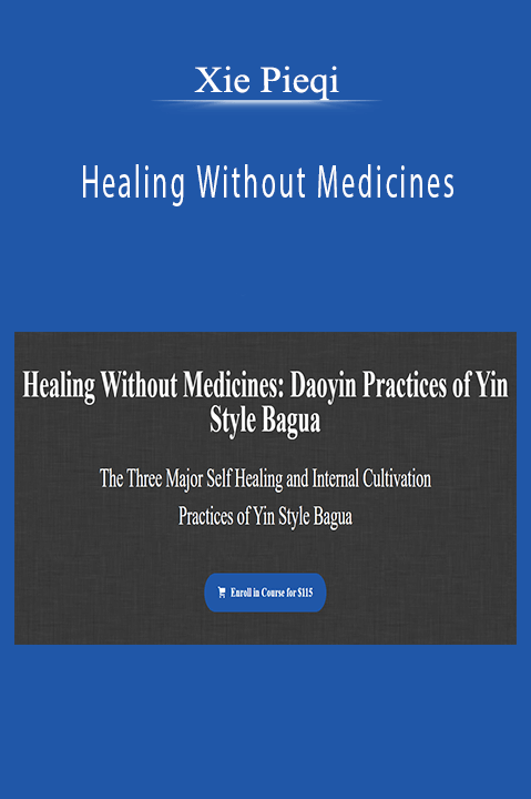 Healing Without Medicines: Daoyin Practices of Yin Style Bagua – Xie Pieqi