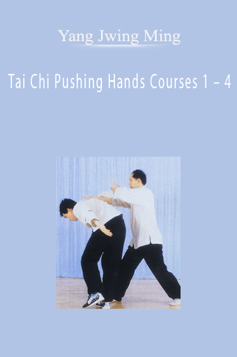 Tai Chi Pushing Hands Courses 1 – 4 – Yang Jwing Ming