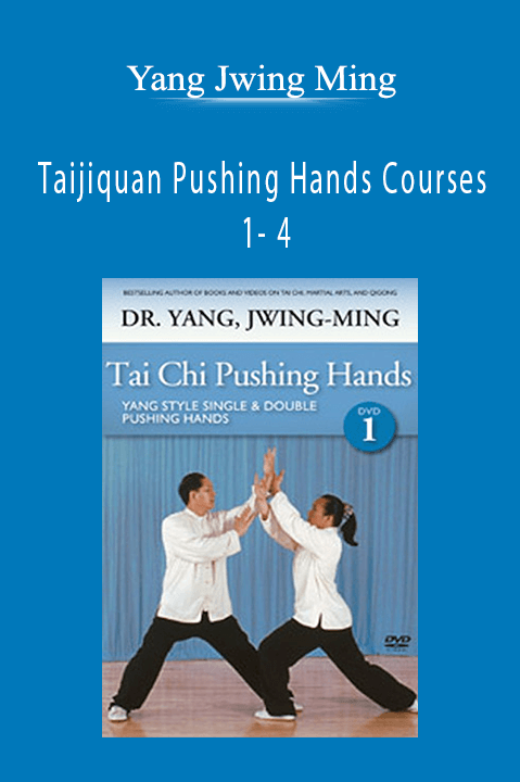 Taijiquan Pushing Hands Courses 1– 4 – Yang Jwing Ming