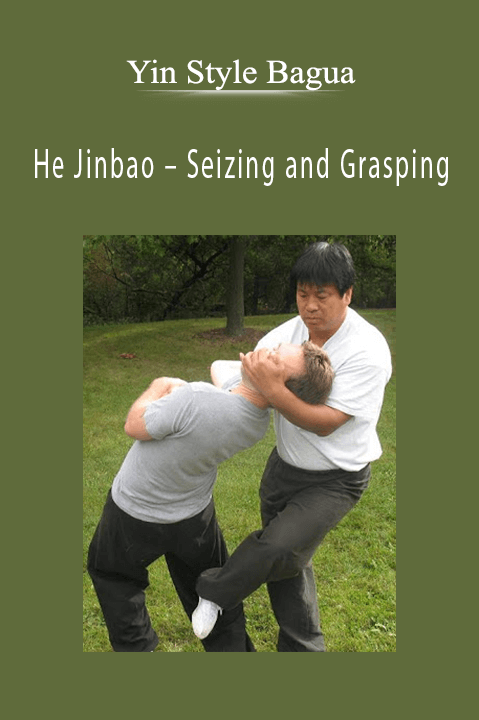 He Jinbao – Seizing and Grasping – Yin Style Bagua