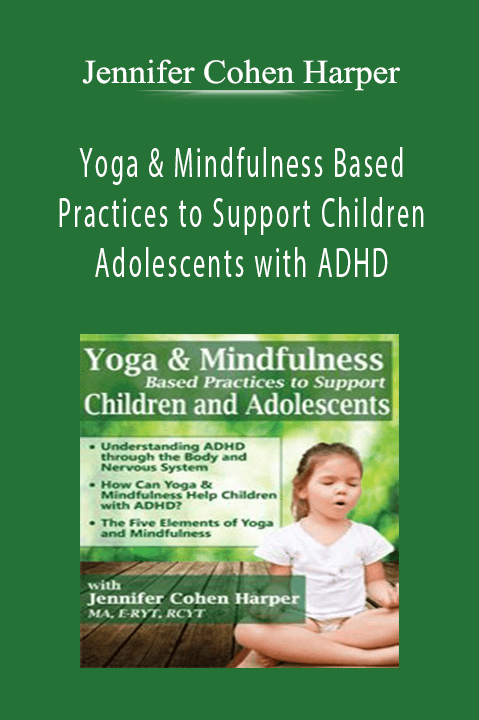 Jennifer Cohen Harper – Yoga & Mindfulness Based Practices to Support Children & Adolescents with ADHD