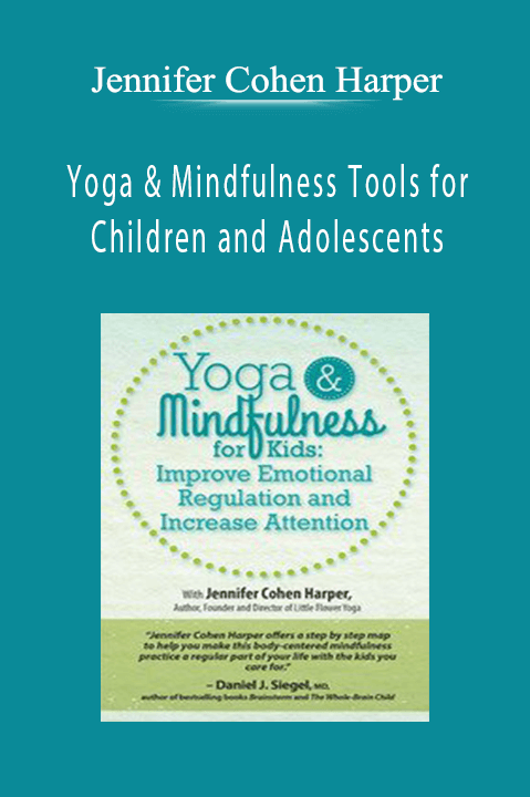 Jennifer Cohen Harper – Yoga & Mindfulness Tools for Children and Adolescents: Improve Emotional Regulation and Increase Attention