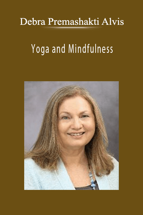 Debra Premashakti Alvis – Yoga and Mindfulness: Mind–Brain Change for Anxiety Moods Trauma and Substance Abuse