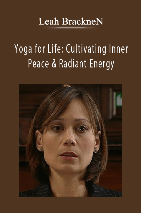 Leah BrackneN – Yoga for Life: Cultivating Inner Peace & Radiant Energy