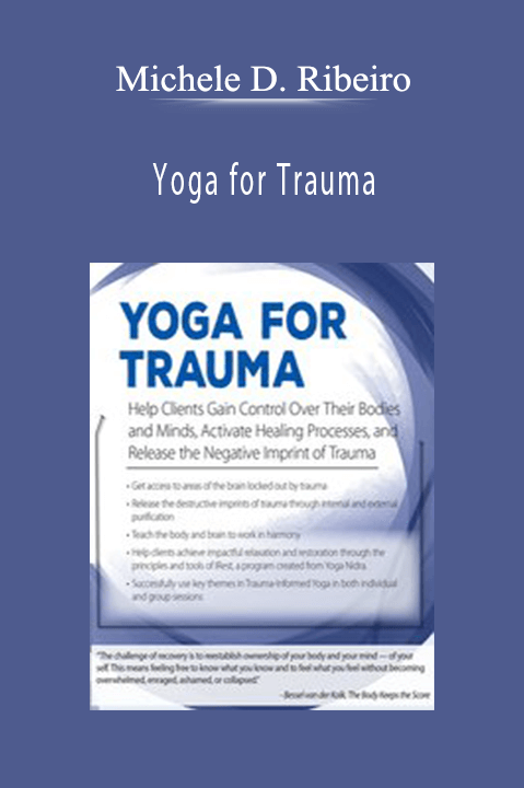 Michele D. Ribeiro – Yoga for Trauma: Innovative Mind–Body Strategies that Help Clients Activate Healing Processes and Release the Negative Imprint of Trauma