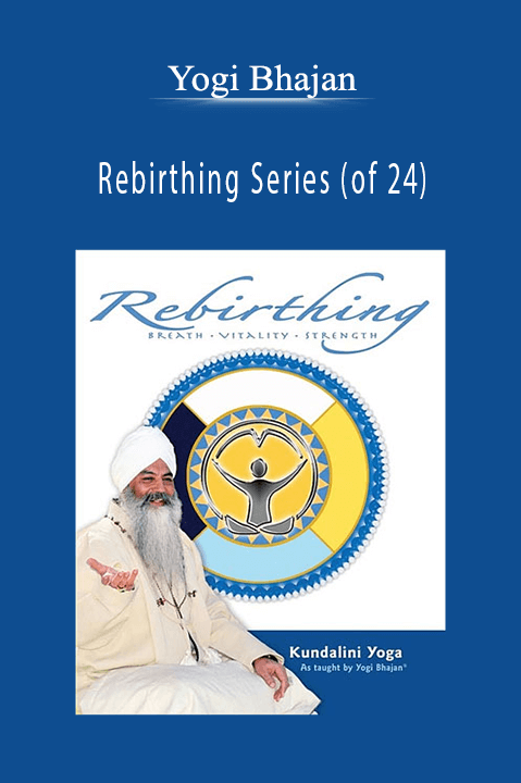 Rebirthing Series (of 24) – Yogi Bhajan