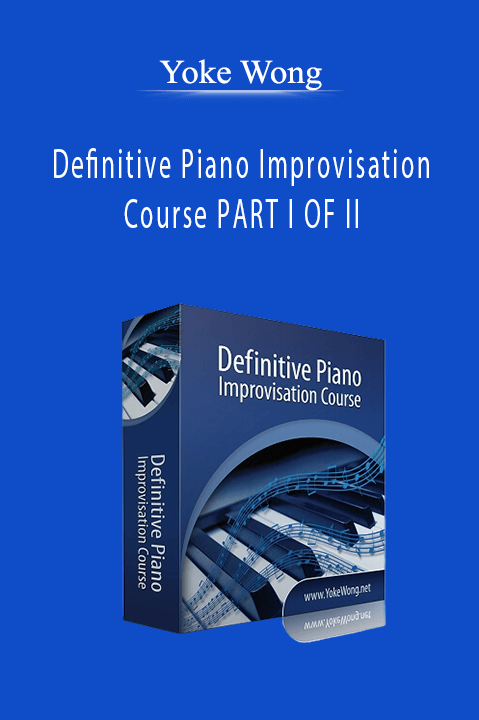Definitive Piano Improvisation Course PART I OF II – Yoke Wong