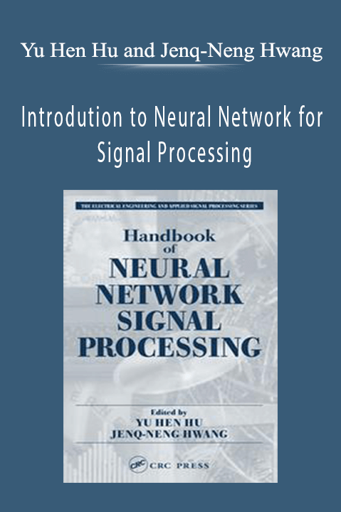 Introdution to Neural Network for Signal Processing – Yu Hen Hu and Jenq–Neng Hwang