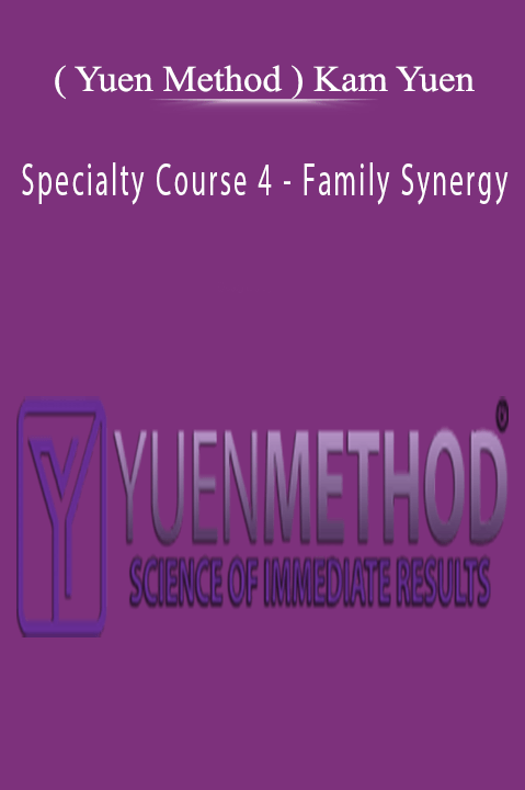 Specialty Course 4 – Family Synergy – ( Yuen Method ) Kam Yuen
