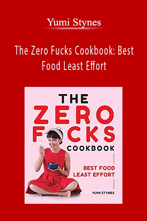 The Zero Fucks Cookbook: Best Food Least Effort – Yumi Stynes