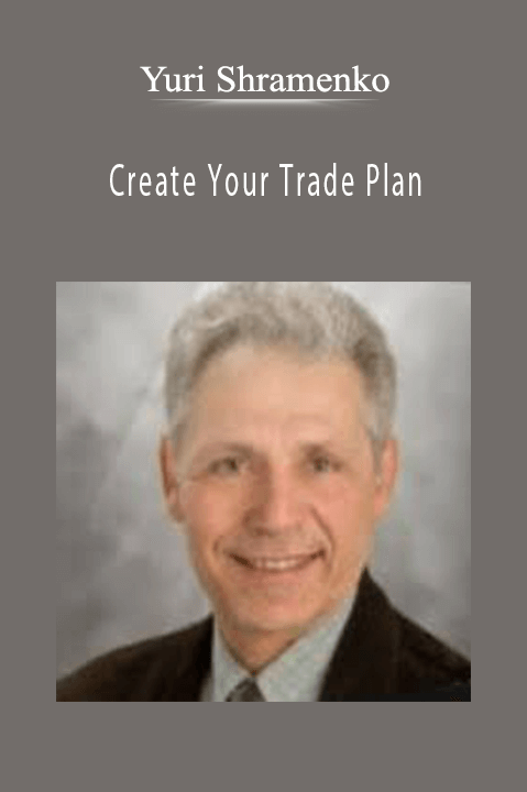 Create Your Trade Plan – Yuri Shramenko