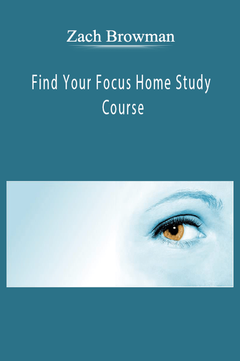 Find Your Focus Home Study Course – Zach Browman