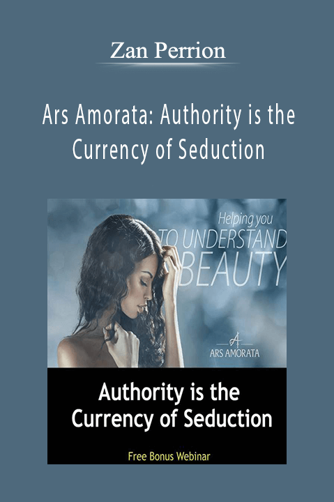 Ars Amorata: Authority is the Currency of Seduction – Zan Perrion