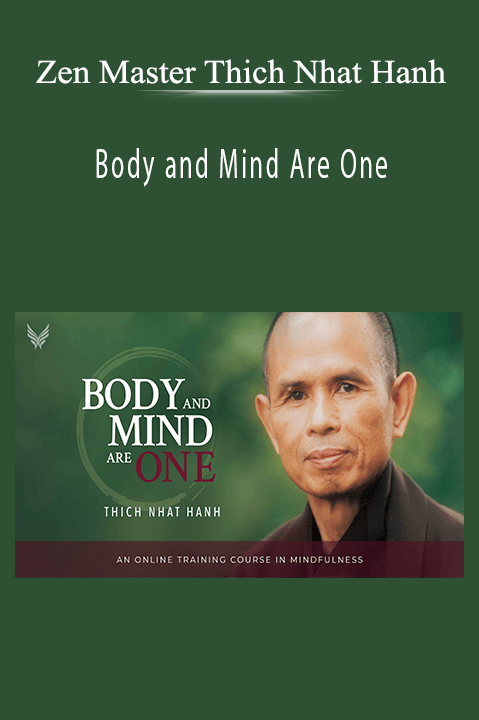 Body and Mind Are One – Zen Master Thich Nhat Hanh