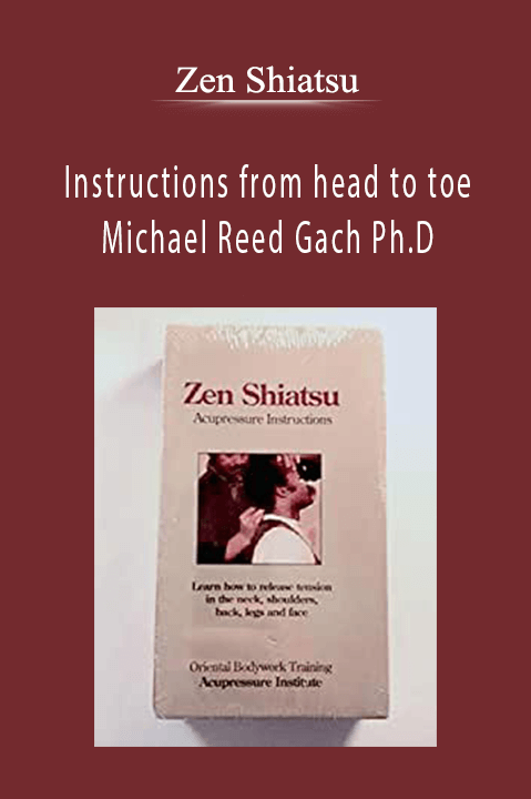 Instructions from head to toe Michael Reed Gach Ph.D – Zen Shiatsu