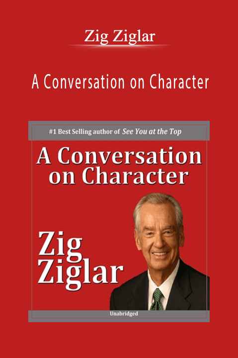 A Conversation on Character – Zig Ziglar