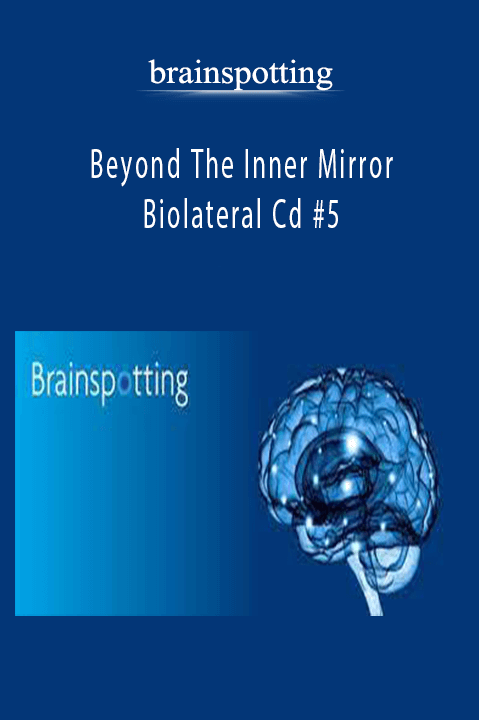 Beyond The Inner Mirror | Biolateral Cd #5 – brainspotting