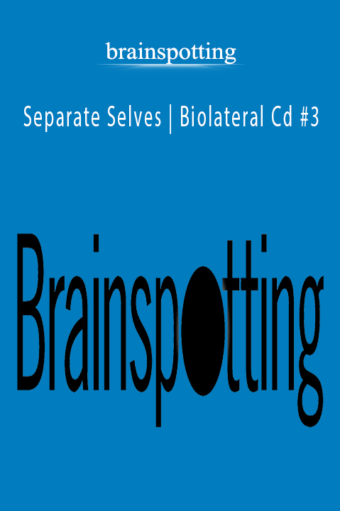 Separate Selves | Biolateral Cd #3 – brainspotting