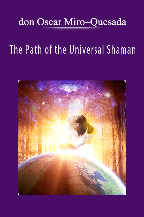 The Path of the Universal Shaman – don Oscar Miro–Quesada