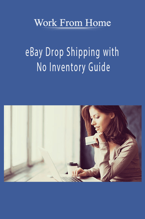 Work From Home – eBay Drop Shipping with No Inventory Guide