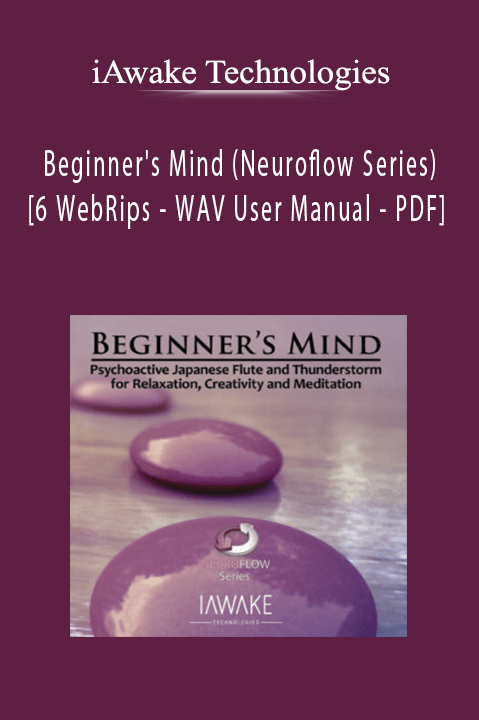 Beginner's Mind (Neuroflow Series) [6 WebRips – WAV User Manual – PDF] – iAwake Technologies