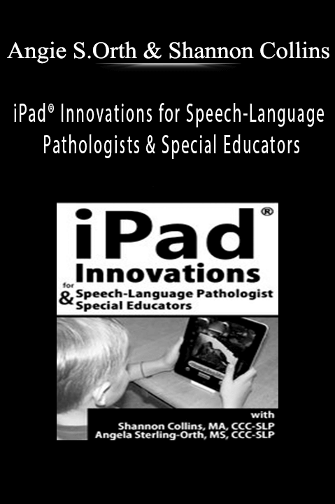 Angie Sterling–Orth & Shannon Collins – iPad Innovations for Speech–Language Pathologists & Special Educators