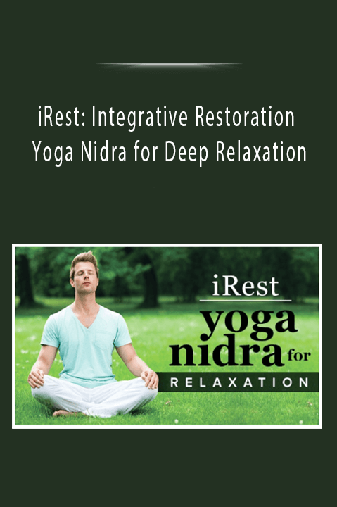iRest: Integrative Restoration Yoga Nidra for Deep Relaxation