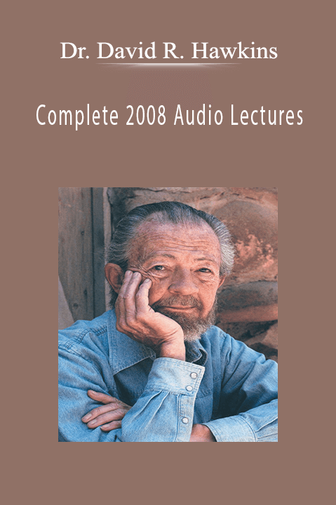 Complete 2008 Audio Lectures – Dr. David R. Hawkins